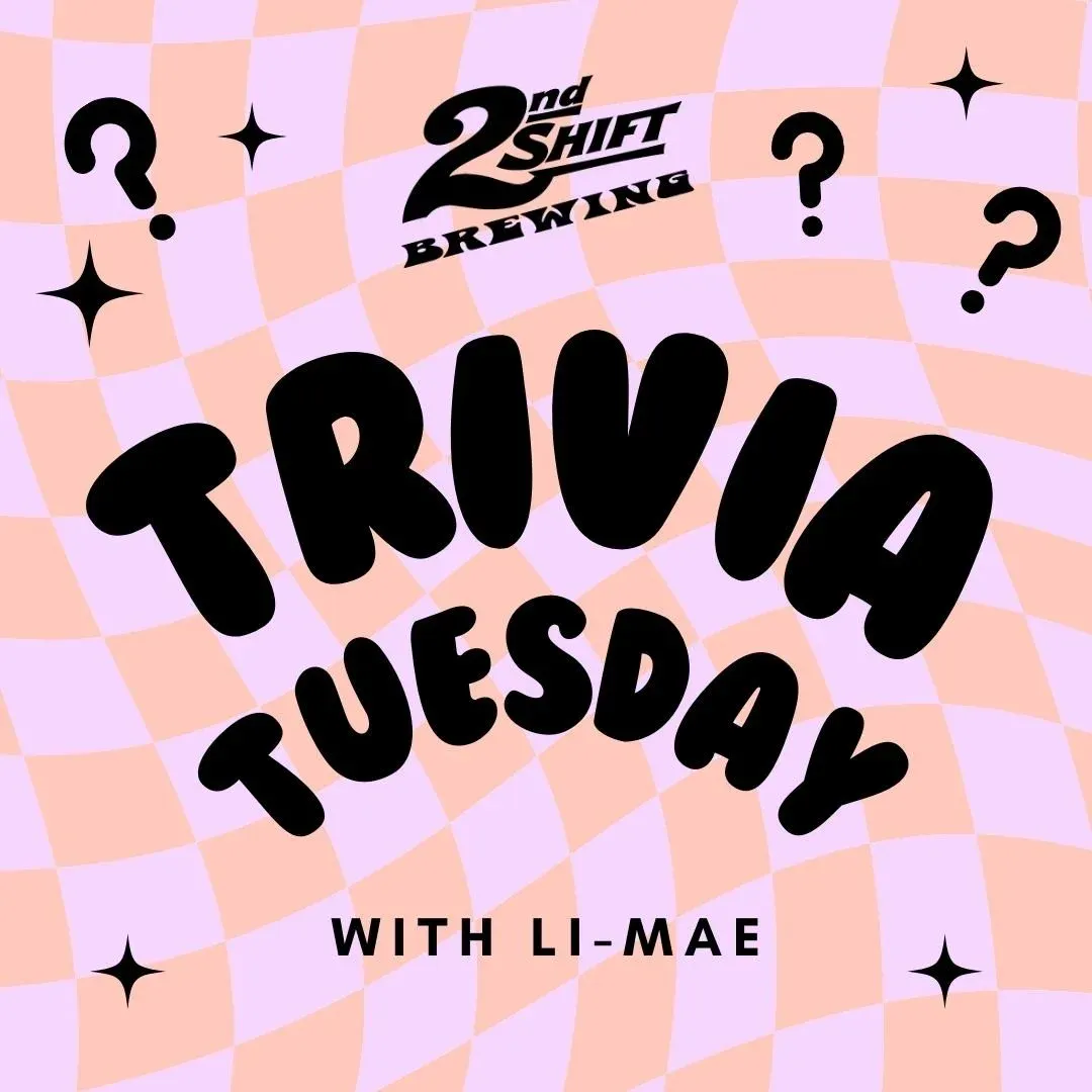 Trivia Tuesday w/ Li-Mae — 2nd Shift Brewing